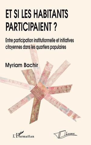 Et si les habitants participaient ? : entre participation institutionnelle et initiatives citoyennes dans les quartiers populaires Social Sciences