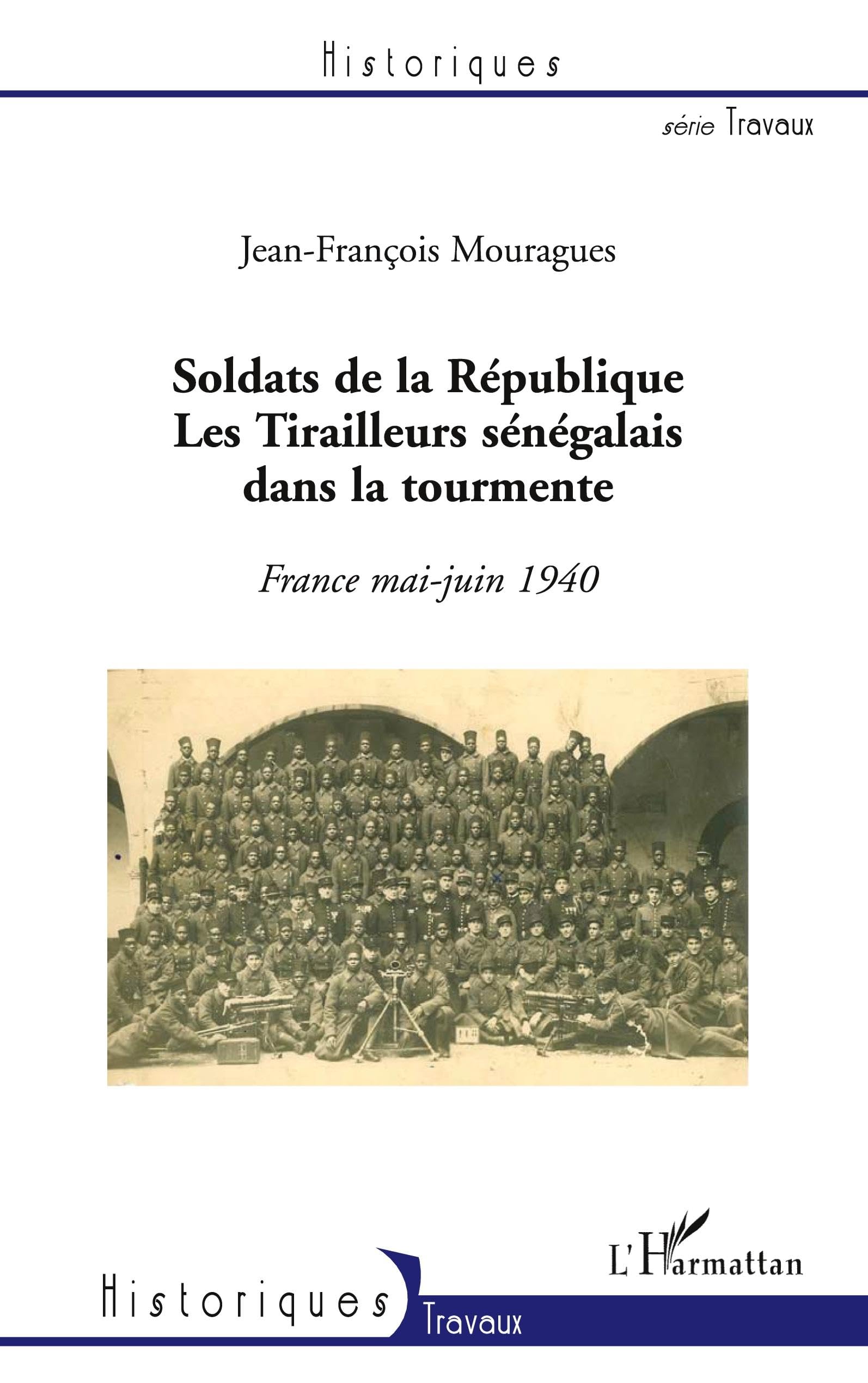 Soldats de la République. Les Tirailleurs sénégalais dans la tourmente: France mai-juin 1940 Politics & History
