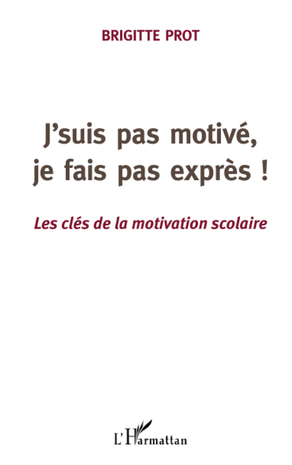 J'suis pas motivé, je fais pas exprès!: Les clés de la motivation scolaire Education & Training