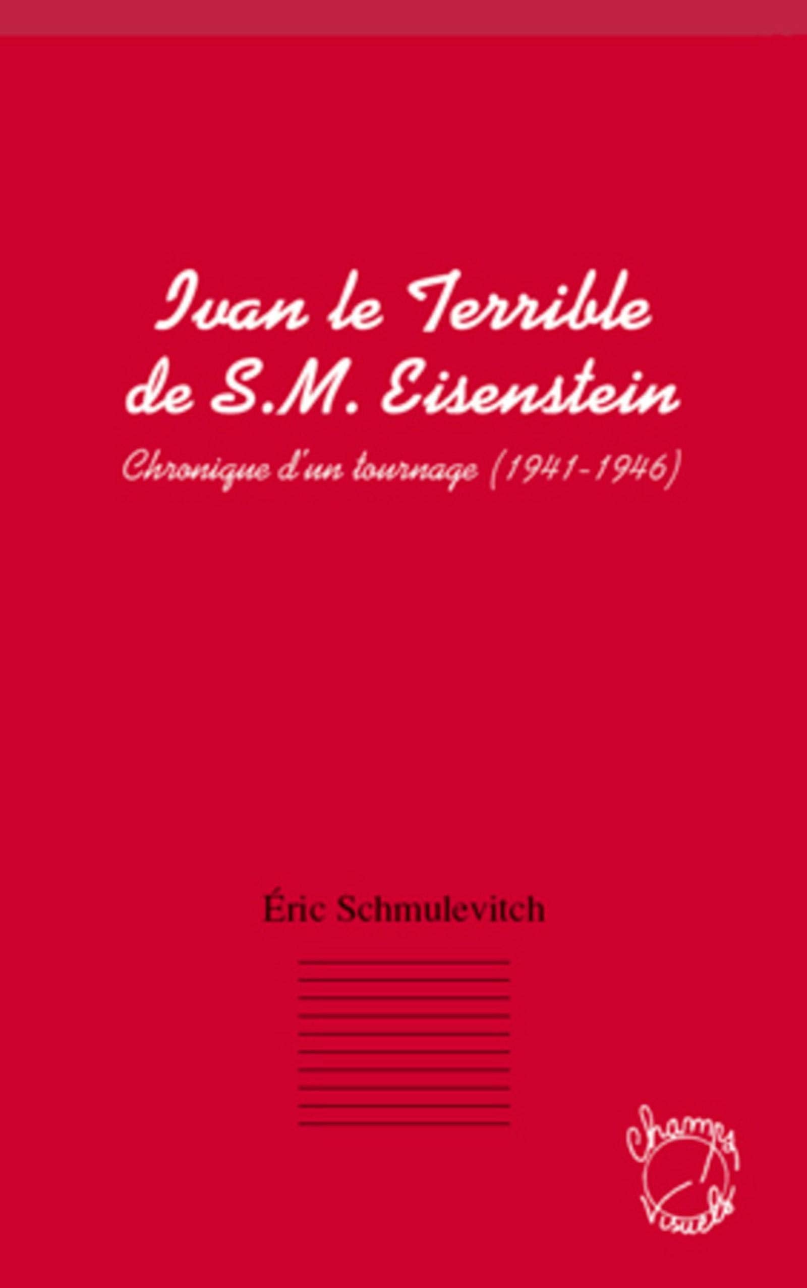 Ivan le terrible de S. M. Eisenstein: Chronique d'un tournage (1941 - 1946) book