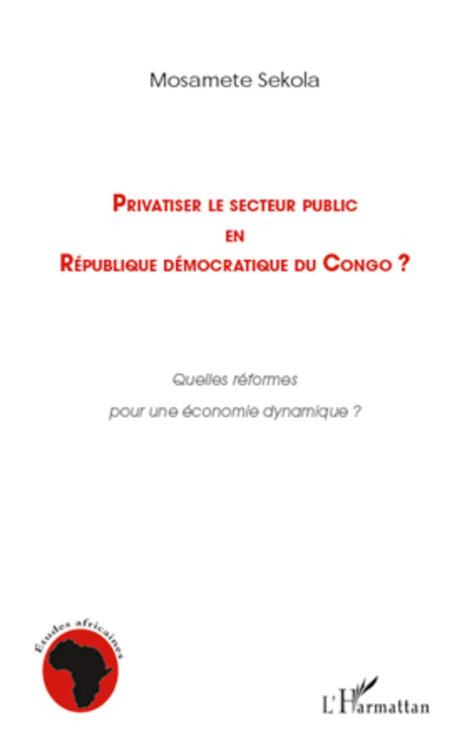Privatiser le secteur public en république démocratique du Congo: Quelles réformes pour une économie dynamique ? book
