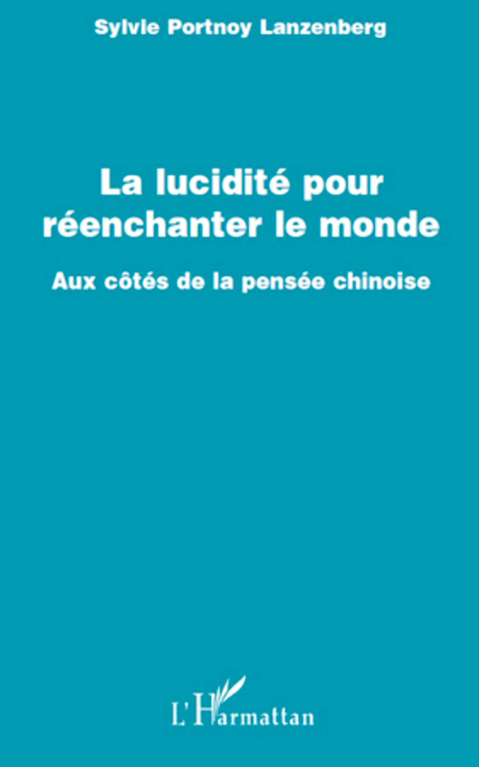 La lucidité pour réenchanter le monde: Aux cotés de la pensée chinoise book