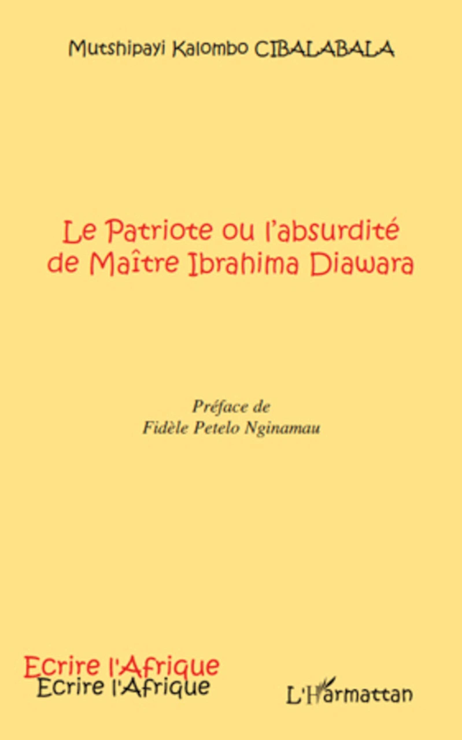 Le Patriote ou l'absurdité de Maître Ibrahima Diawara: Préface de Fidèle Petelo Nginamau book