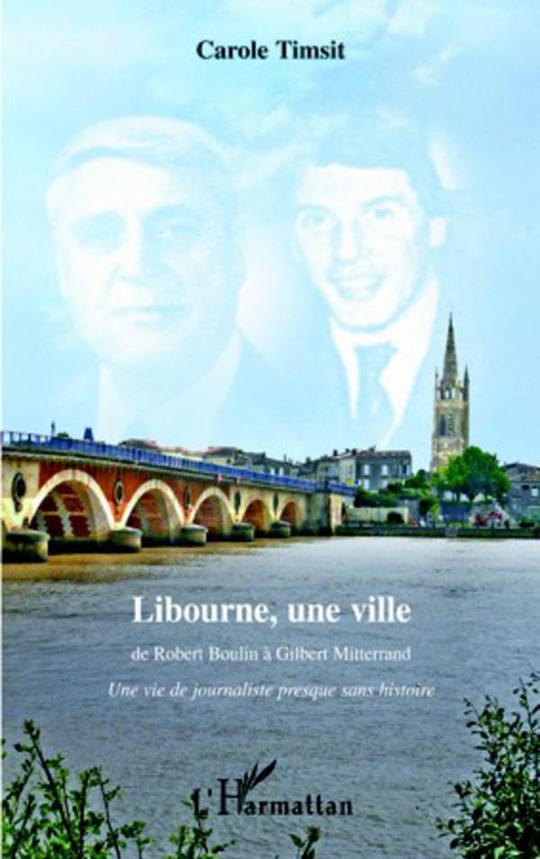 Libourne, une ville: De Robert Boulin à Gilbert Mitterrand - Une vie de journaliste presque sans histoire book