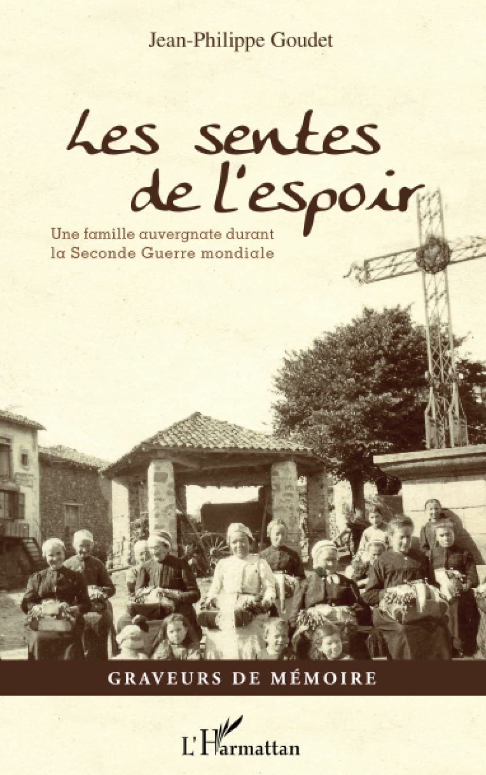 Les sentes de l'espoir: Une famille auvergnate durant la Seconde Guerre mondiale Memories