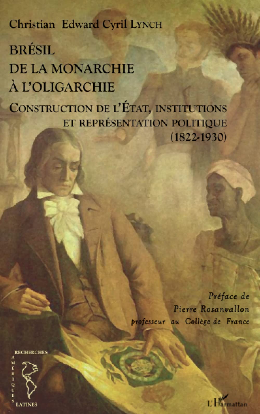 Brésil de la monarchie à l'oligarchie: Construction de l'Etat, institutions et représentation politique (1822-1930) book