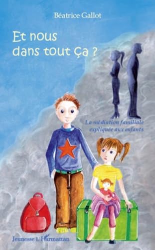 Et Nous Dans Tout Ca la Mediation Familiale Expliquee aux Enfants book