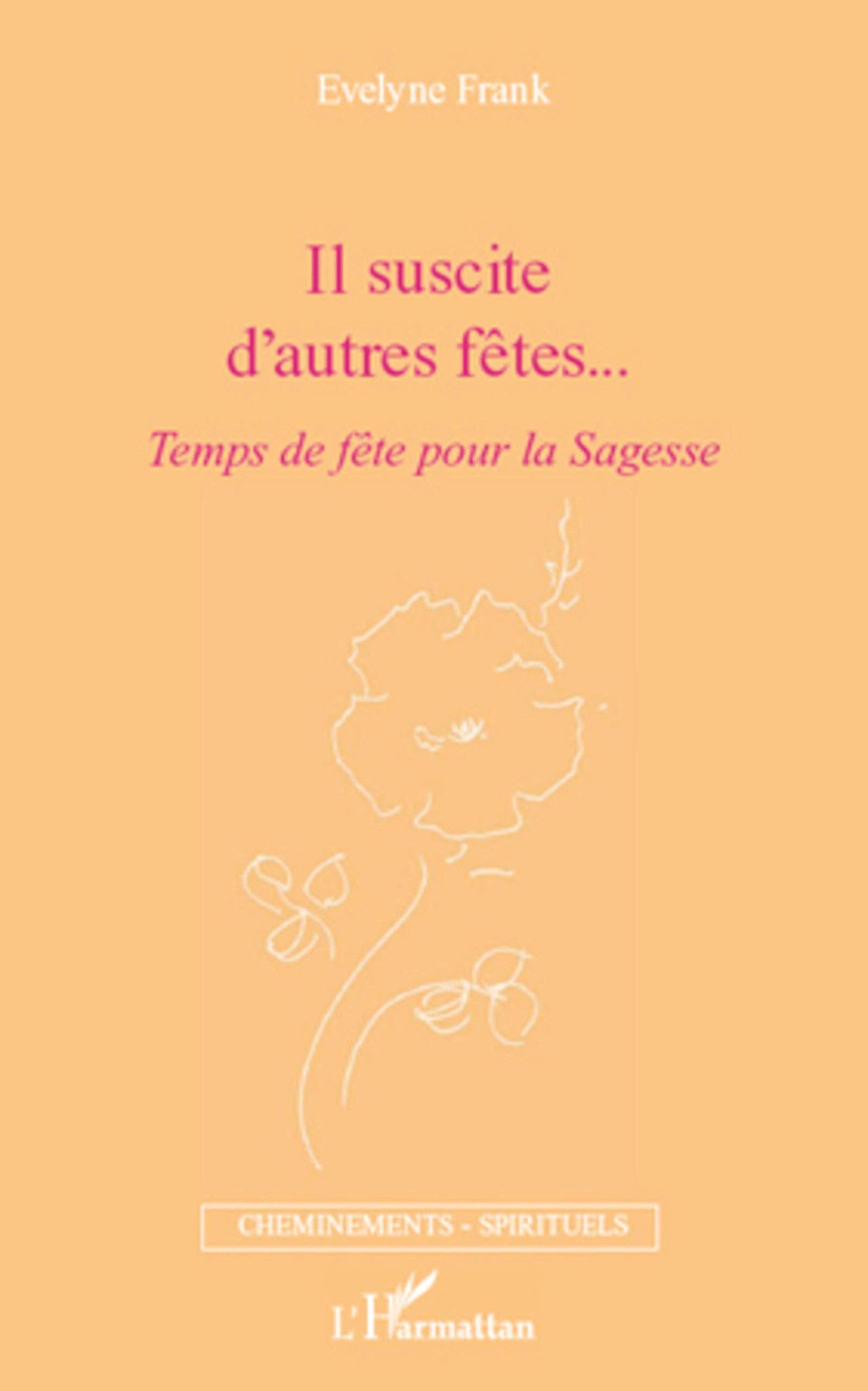 Il suscite d'autres fêtes...: Temps de fête pour la Sagesse Religion & Esotericism