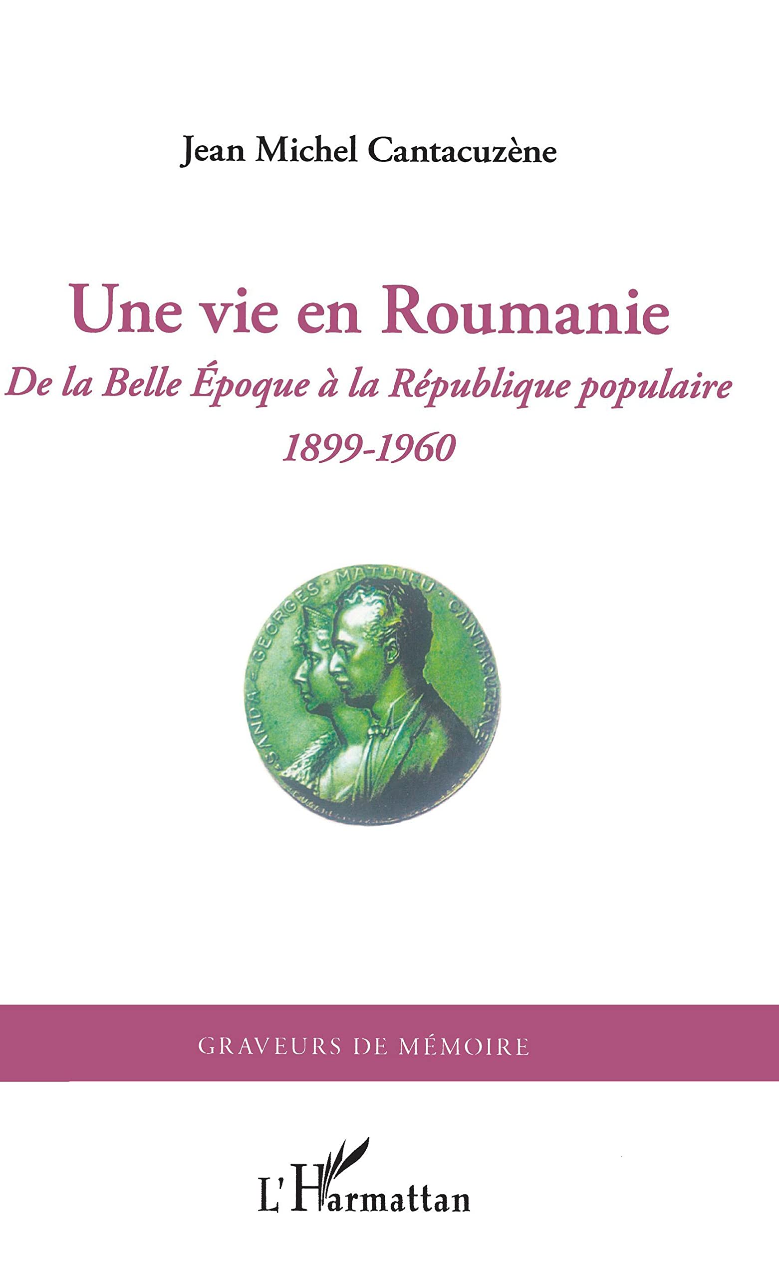 Une vie en Roumanie: De la Belle Epoque à la République populaire (1899-1960) Personalities