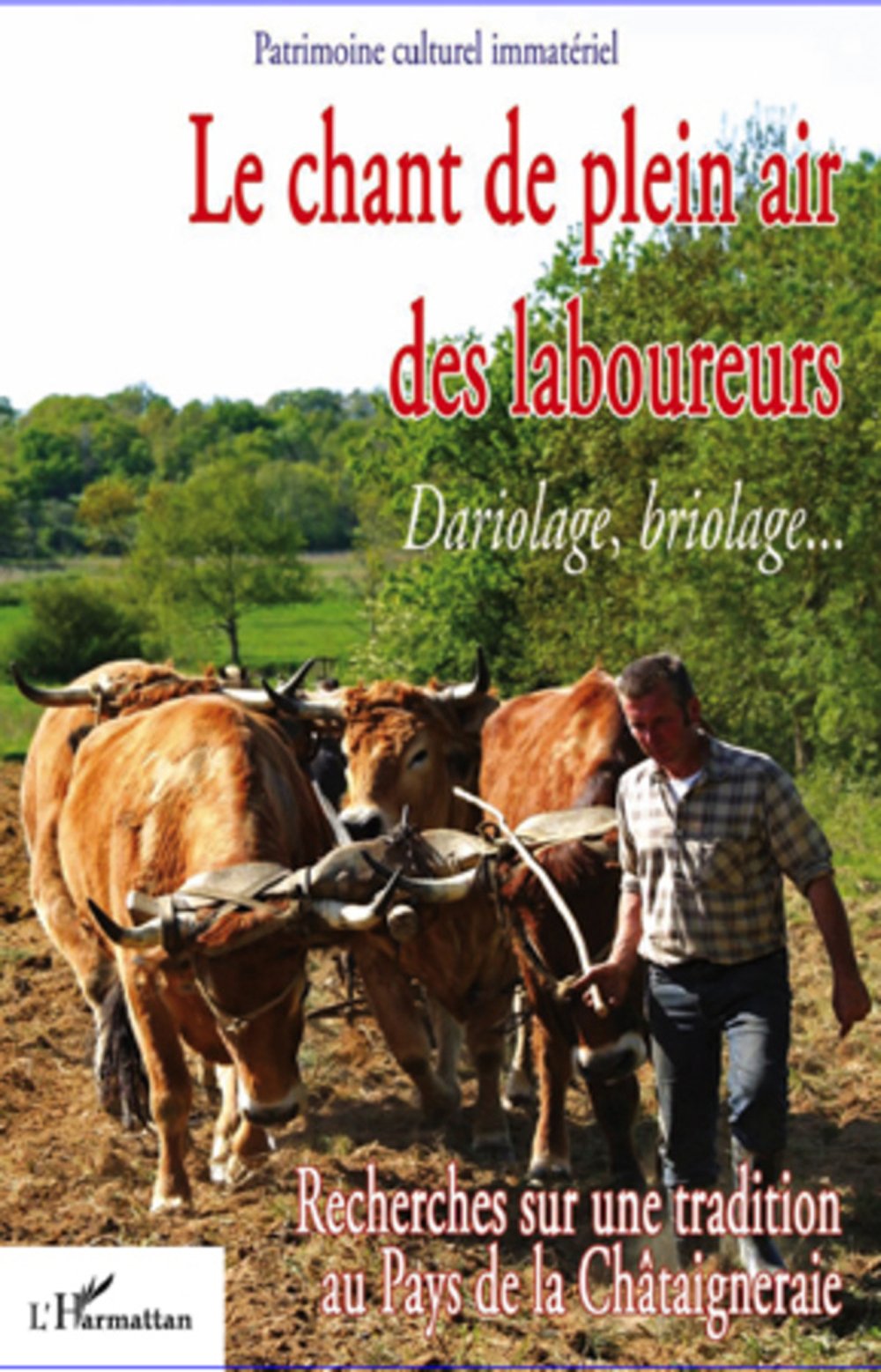 Le chant de plein air des laboureurs: Dariolage, briolage Recherches sur une tradition au Pays de la Châtaigneraie book