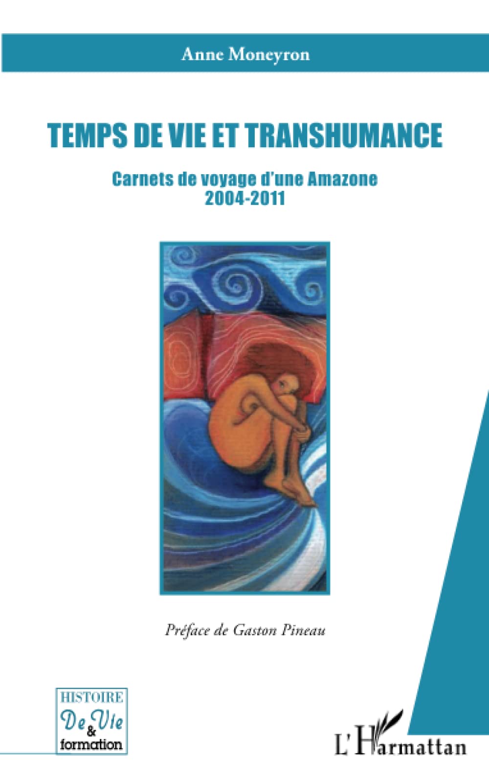 Temps de vie et transhumance: Carnets de voyage d'une Amazone 2004-2011 book