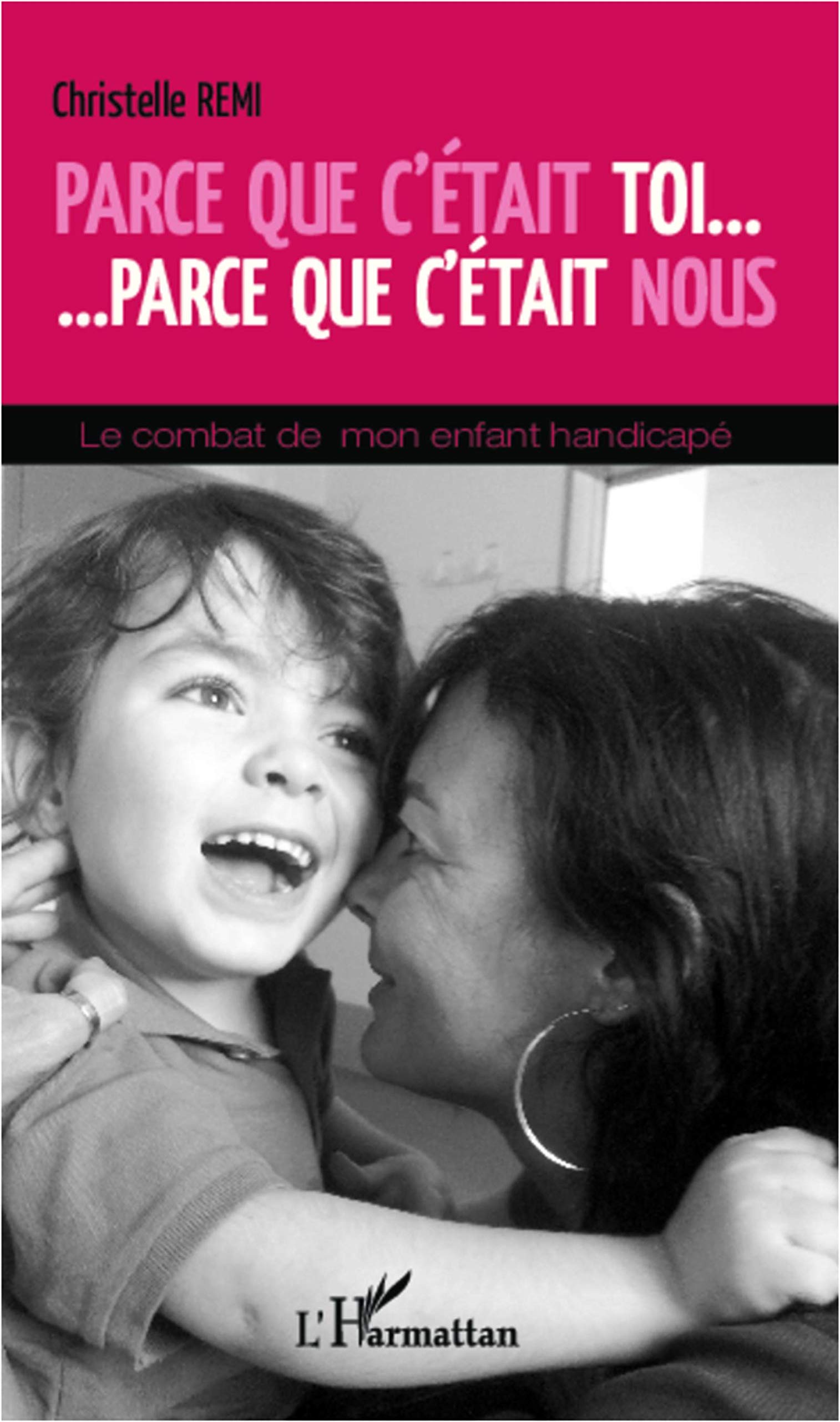 Parce que c'était toi... parce que c'était nous: Le combat de mon enfant handicapé book