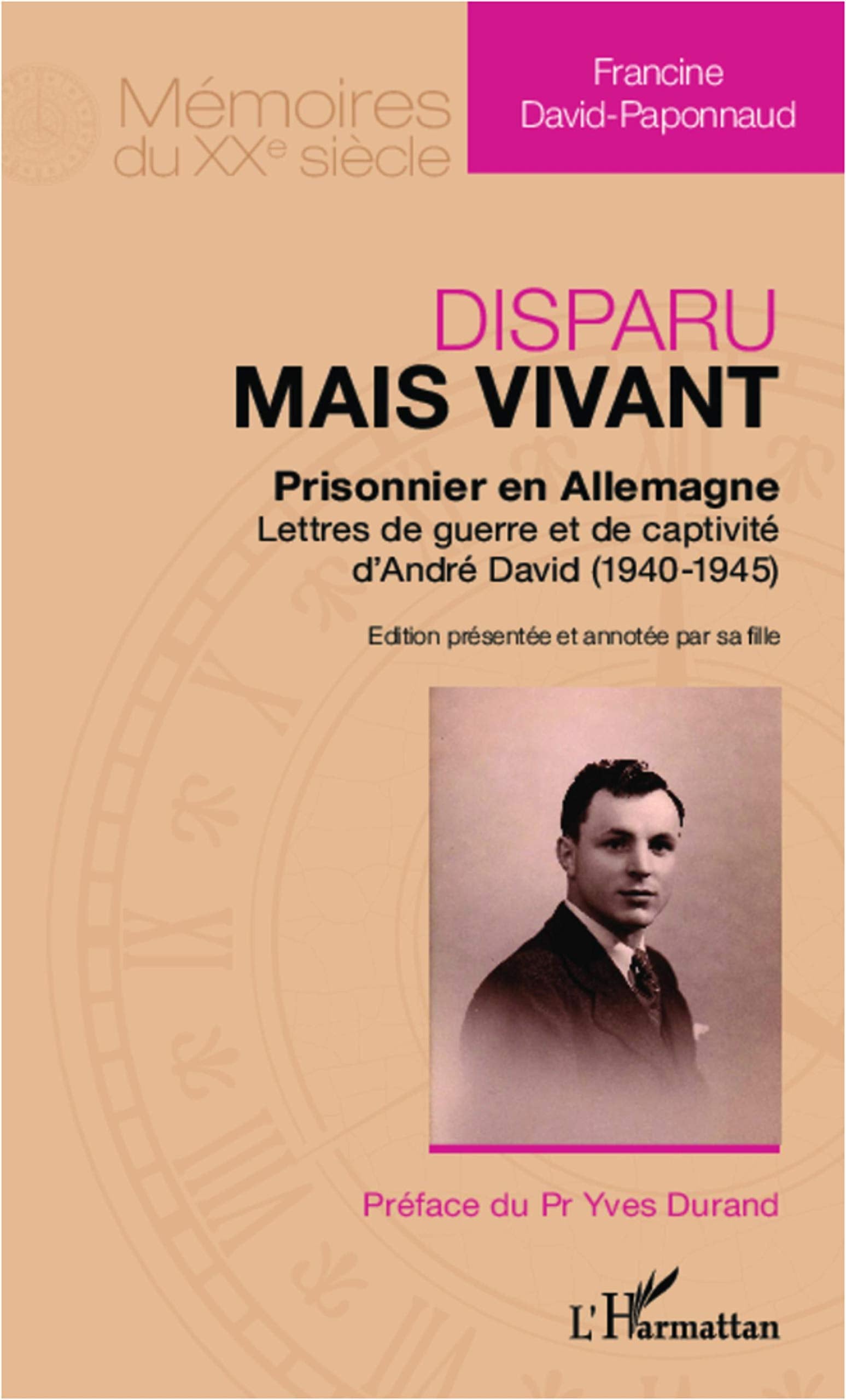 Disparu mais vivant : prisonnier en Allemagne: Lettres de guerre et de captivité d'André David (1940-1945) book