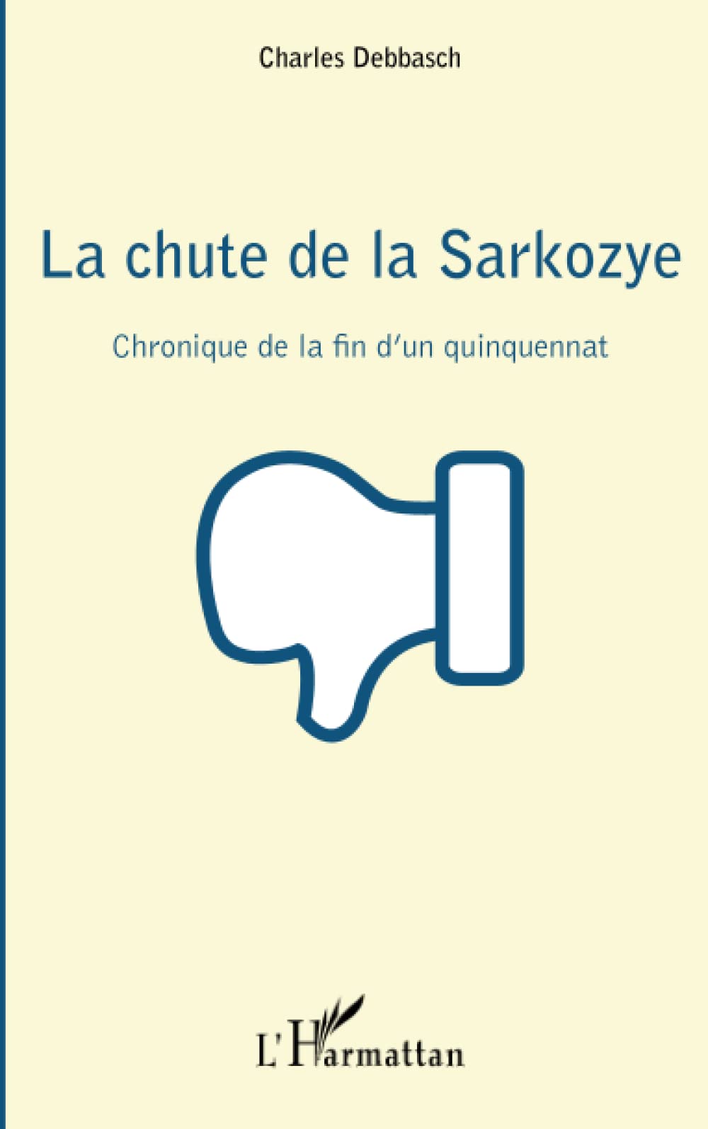La chute de la Sarkozye: Chronique de la fin d'un quinquennat book