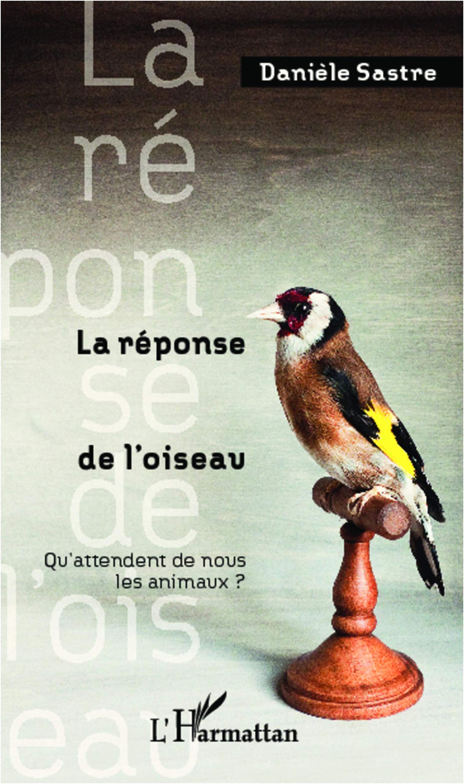 La réponse de l'oiseau: Qu'attendent de nous les animaux ? book