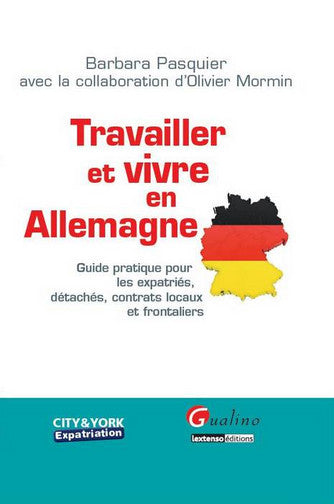 Travailler et vivre en Allemagne : guide pratique pour les expatriés, détachés, contrats locaux et frontaliers Books
