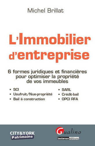 L'immobilier d'entreprise : 6 formes juridiques et financières pour optimiser la propriété de vos immeubles : SCI, SARL, usufruit-nue-propriété, crédit-bail, bail à construction, OPCI RFA Law