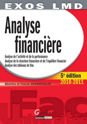 Analyse financière : analyse de l'activité et de la performance, analyse de la structure financière et de l'équilibre financier, analyse des tableaux de flux : 2010-2011 book