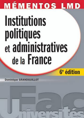 Institutions politiques et administratives de la France : droit constitutionnel et institutions politiques, collectivités territoriales, institutions judiciaires book