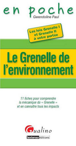 Le Grenelle de l'environnement : 11 fiches pour comprendre la mécanique du Grenelle et en connaître tous les impacts Law