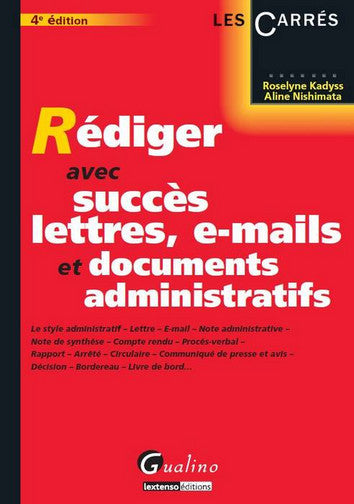 Rédiger avec succès lettres, e-mails et documents administratifs : le style administratif, lettre, e-mail, note administrative, note de synthèse... book