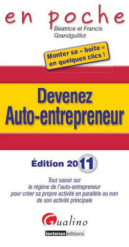 Devenez auto-entrepreneur : tout savoir sur le régime de l'auto-entrepreneur pour créer sa propre activité en parallèle ou non de son activité principale : édition 2011 Law