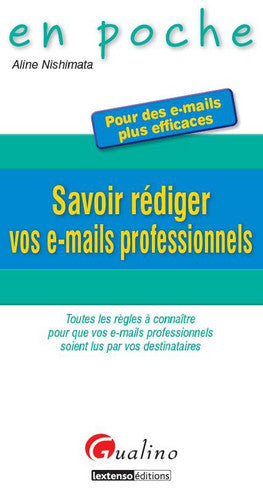 Savoir rédiger vos e-mails professionnels : pour des e-mails plus efficaces : toutes les règles à connaître pour que vos e-mails professionnels soient lus par vos destinataires Books