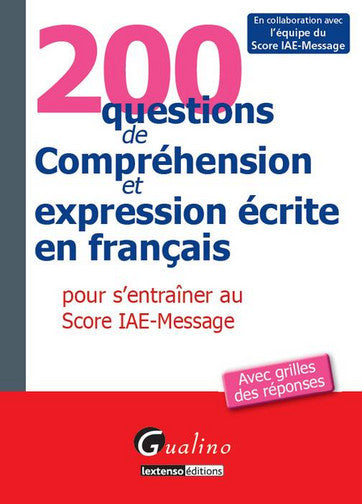 200 questions de compréhension et expression écrite en français pour s'entraîner au Score IAE-Message : avec grilles des réponses book