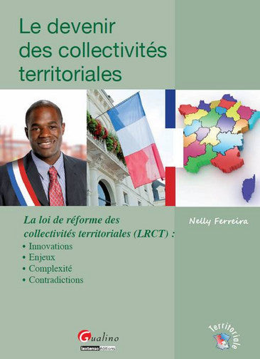 Le devenir des collectivités territoriales : la loi de réforme des collectivités territoriales (LRCT) : innovations, enjeux, complexité, contradictions Non-fiction
