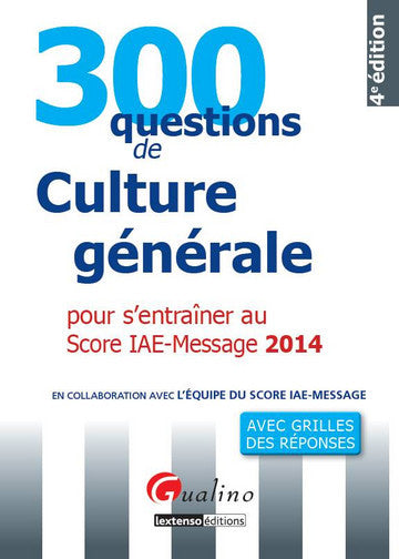 300 questions de culture générale pour s'entraîner au Score IAE-Message 2014 : avec grilles des réponses book