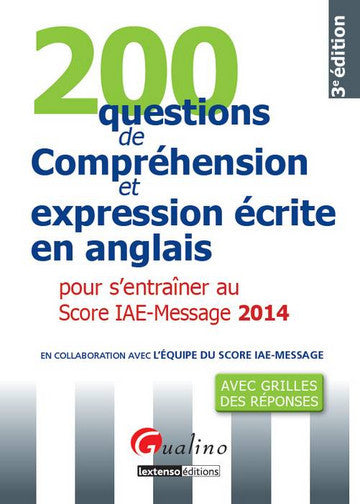 200 questions de compréhension et expression écrite en anglais pour s'entraîner au Score IAE-Message 2014 : avec grilles des réponses book