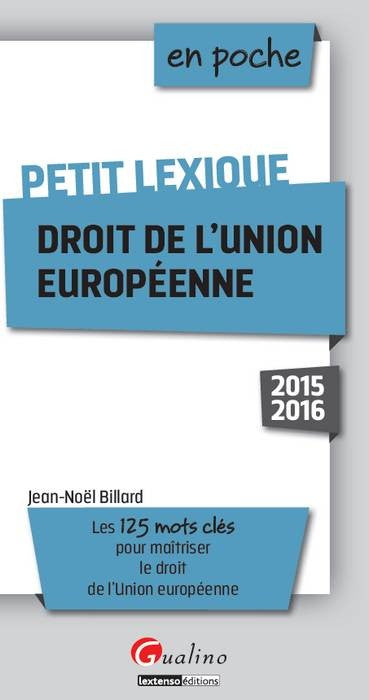 Droit de l'Union européenne : petit lexique : les 125 mots clés pour maîtriser le droit de l'Union européenne Law
