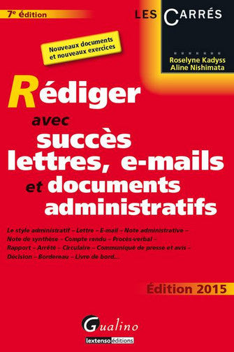 Rédiger avec succès lettres, e-mails et documents administratifs : le style administratif, lettre, e-mail, note administrative, note de synthèse, compte rendu, procès-verbal, rapport, arrêté, circulaire, communiqué de presse et avis, décision, borderea... Books
