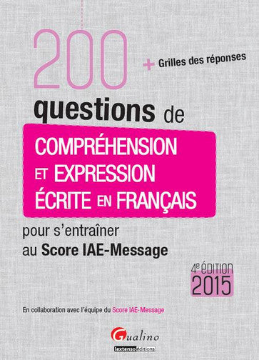 200 questions de compréhension et expression écrite en français pour s'entraîner au Score IAE-Message 2015 : + grilles des réponses Books