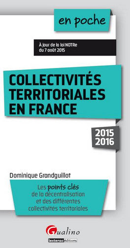 Collectivités territoriales en France : 2015-2016 : les points clés de la décentralisation et des différentes collectivités territoriales Law
