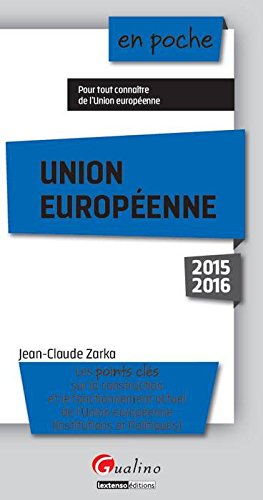 Union européenne : les points clés sur la construction et le fonctionnement actuel de l'Union européenne : institutions et politiques Law