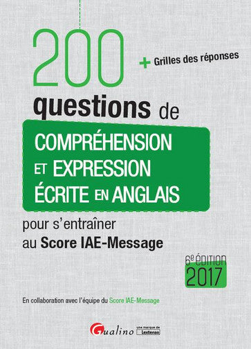 200 questions de compréhension et expression écrite en anglais pour s'entraîner au Score IAE-Message : + grilles des réponses : 2017 book