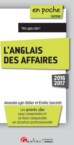 L'anglais des affaires, 2016-2017 : les points clés pour comprendre et se faire comprendre en situation professionnelle book