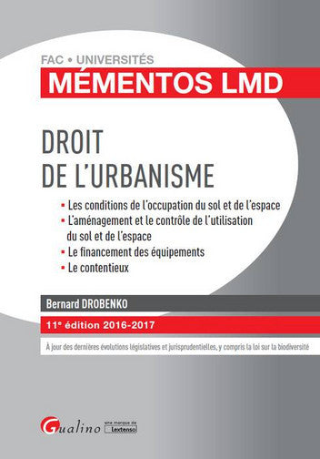 Droit de l'urbanisme : les conditions de l'occupation du sol et de l'espace, l'aménagement et le contrôle de l'utilisation du sol et de l'espace, le financement des équipements, le contentieux : 2016-2017 book