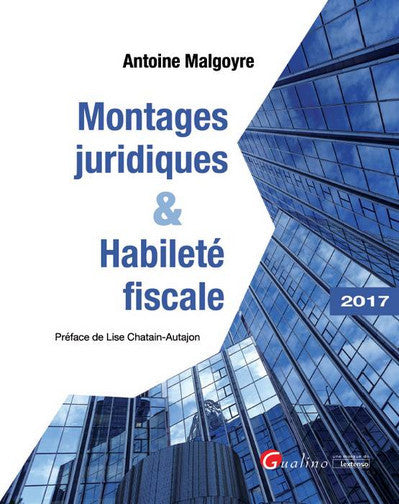 Montages juridiques & habileté fiscale : 2017 book