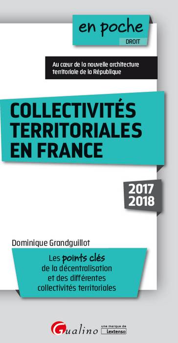 Collectivités territoriales en France 2017-2018 : les points clés de la décentralisation et des différentes collectivités territoriales book