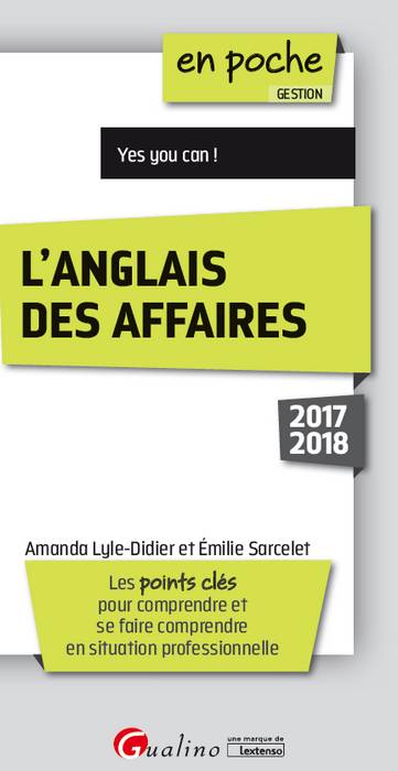 L'anglais des affaires 2017-2018 : les points clés pour comprendre et se faire comprendre en situation professionnelle book