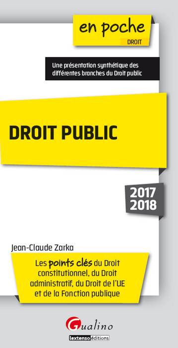 Droit public 2017-2018 : les points clés du droit constitutionnel, du droit administratif, du droit de l'UE et de la fonction publique Law