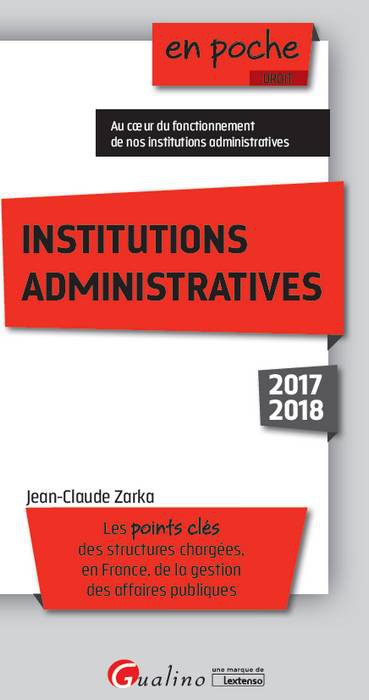 Institutions administratives 2017-2018 : les points clés des structures chargées, en France, de la gestion des affaires publiques book