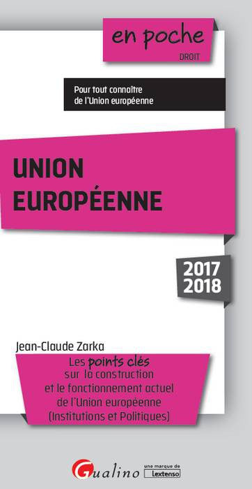 Union européenne 2017-2018 : les points clés sur la construction et le fonctionnement actuel de l'Union européenne, institutions et politiques book