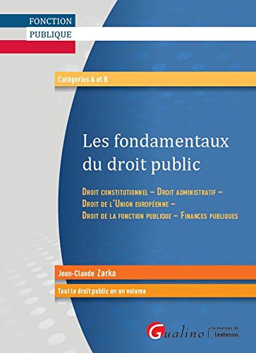 Les fondamentaux du droit public : droit constitutionnel, droit administratif, droit de l'Union européenne, droit de la fonction publique, finances publiques : catégories A et B Law