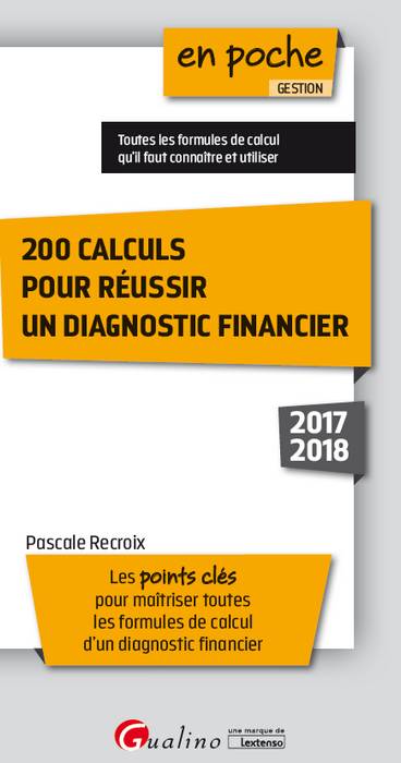 200 calculs pour réussir un diagnostic financier : toutes les formules de calcul qu'il faut connaître et utiliser : 2017-2018 book