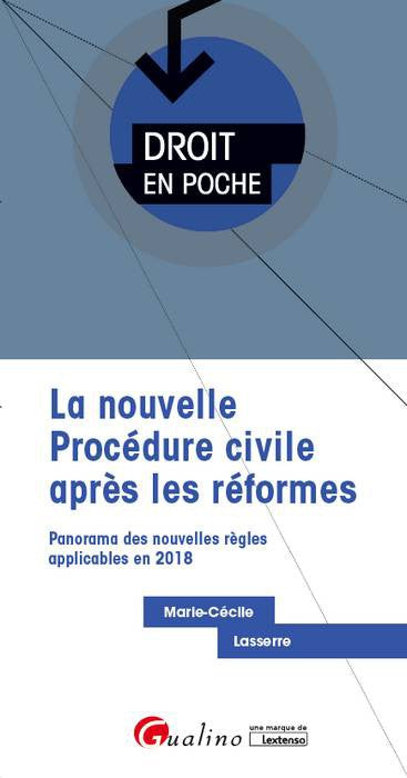 La nouvelle procédure civile après les réformes : panorama des nouvelles règles applicables en 2018 Law