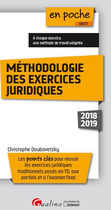 Méthodologie des exercices juridiques : les points clés pour réussir les exercices juridiques traditionnels posés en TD, aux partiels et à l'examen final : 2018-2019 book