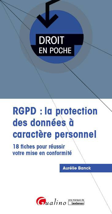 RGPD : la protection des données à caractère personnel : 18 fiches pour réussir votre mise en conformité book